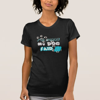 Sorry I Can't My Dog Said No  T-Shirt