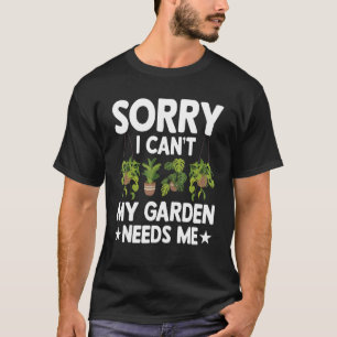Sorry I can't my garden needs me allotment Garden  T-Shirt