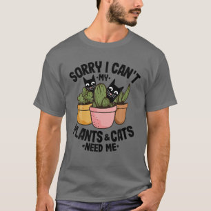 Sorry I Can't My Plants T-Shirt