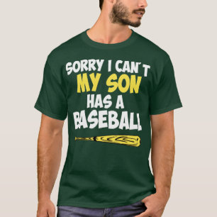 Sorry I cant my son has a baseball mom T-Shirt