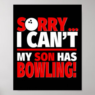 Sorry I Can't My Son Has Bowling - Bowling Mum Or Poster