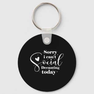 Sorry I Cant Social Decanting Today Key Ring