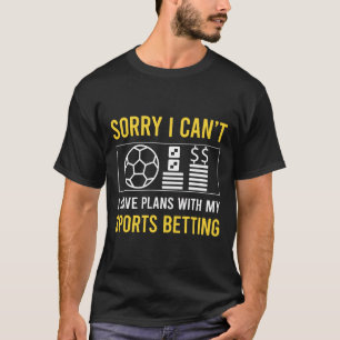 Sorry I Cant Sports Betting T-Shirt