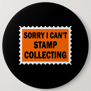 Sorry I Cant Stamp Collecting Historical Value Sta 6 Cm Round Badge