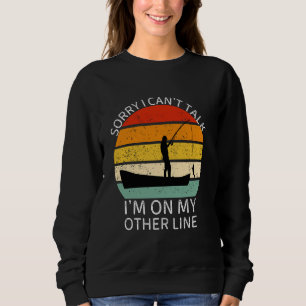 Sorry I Can't Talk I'm On My Other Line, Funny Fis Sweatshirt