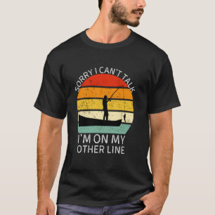 Sorry I Can't Talk I'm On My Other Line, Funny Fis T-Shirt