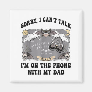 Sorry I Can't Talk I'm On The Phone With My Dad Magnet