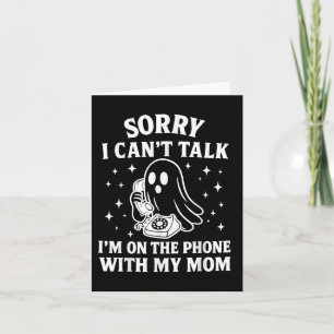 Sorry I Cant Talk Im On The Phone With My Mum Ghos Card