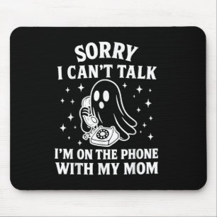 Sorry I Cant Talk Im On The Phone With My Mum Ghos Mouse Mat