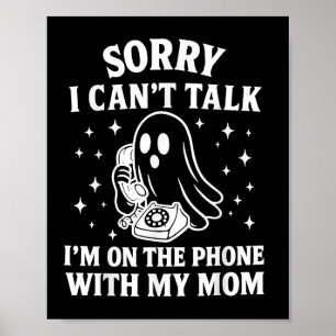 Sorry I Cant Talk Im On The Phone With My Mum Ghos Poster
