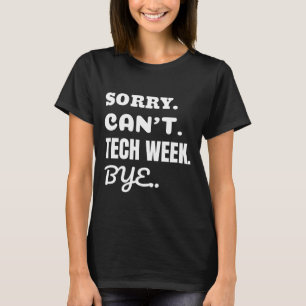 Sorry i can't tech week bye T-Shirt
