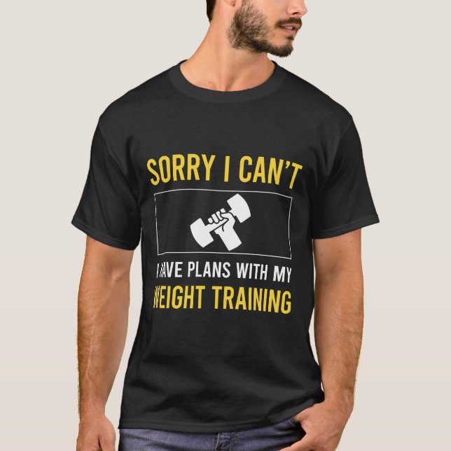 Sorry I Cant Weight Training T-Shirt (Front)