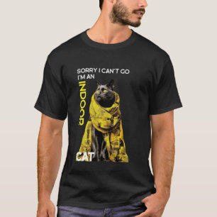 Sorry I Canu2019t Go I'm an Indoor Cat Funny Graph T-Shirt