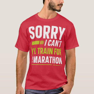 Sorry I Canx27t Ix27ll Train Runner Marathon Appar T-Shirt