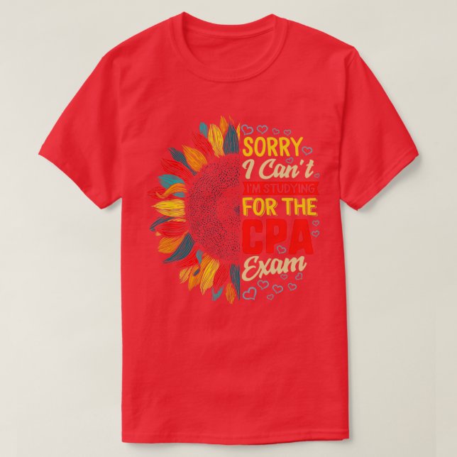 Sorry I Canx27t Ix27m Studying For The CPA Exam Ac T-Shirt (Design Front)