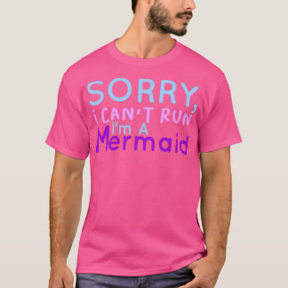Sorry I Canx27t Run Ix27m A Mermaid 1 T-Shirt