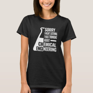 Sorry I chemical engineering women chemical engin T-Shirt