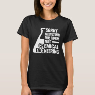 Sorry I chemical engineering women chemical engin T-Shirt