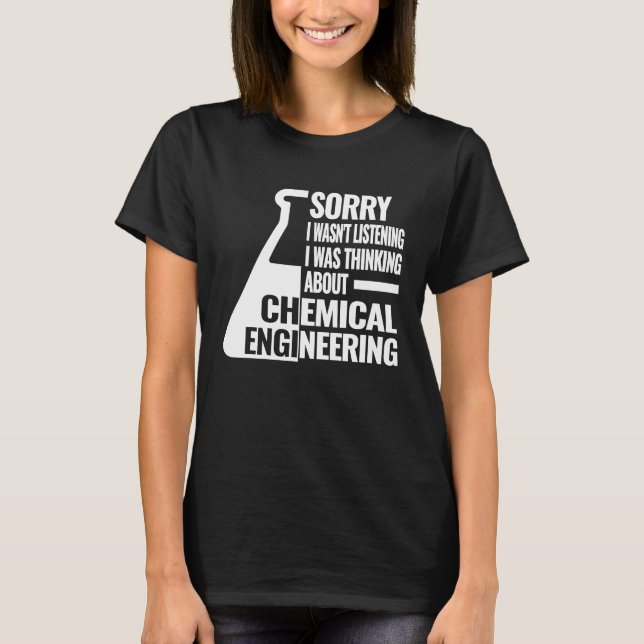 Sorry I chemical engineering  women chemical engin T-Shirt (Front)