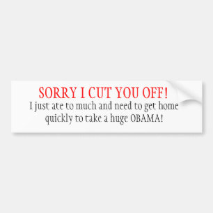 SORRY I CUT YOU OFF! BUMPER STICKER