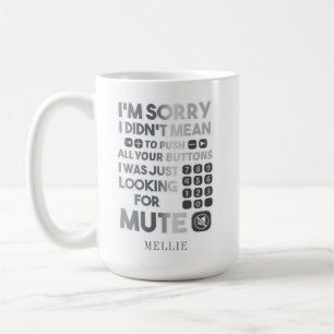 Sorry I Didn't Mean To Your Push Your Buttons Coffee Mug