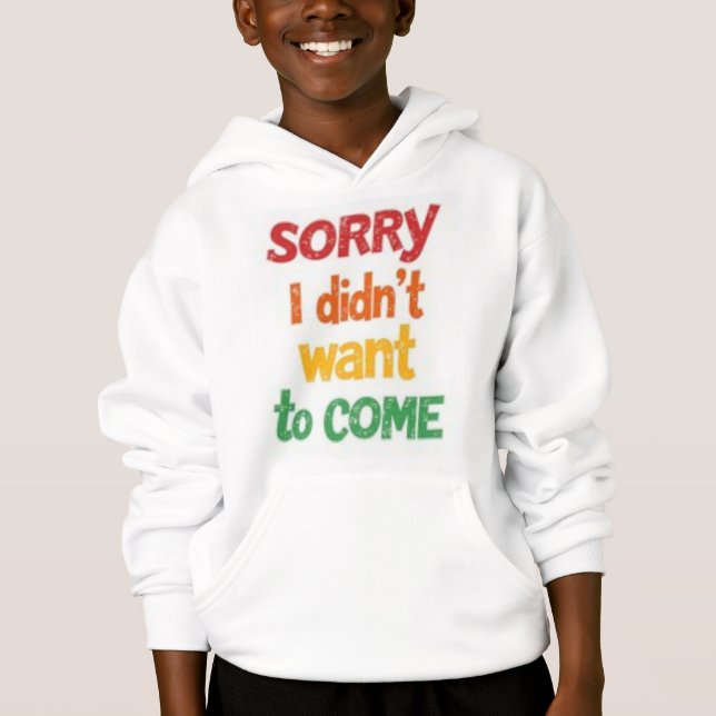 Sorry, I Didn't Want to Come T-Shirts (Front)