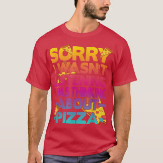 Sorry i do not listen to something about Pizz T-Shirt