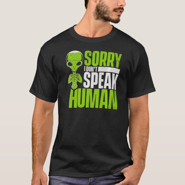 Sorry I Don't Speak Human Alien Alien   T-Shirt (Front)
