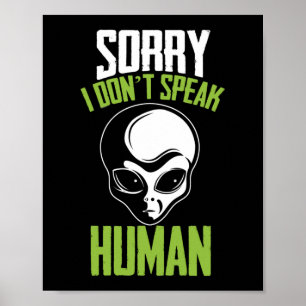 Sorry I Don't Speak Human White Alien Head Face Poster