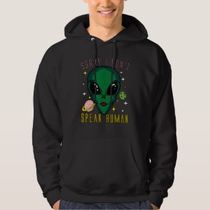 Sorry I Don't Talk To Human Spaceship Ufo Aliens A Hoodie