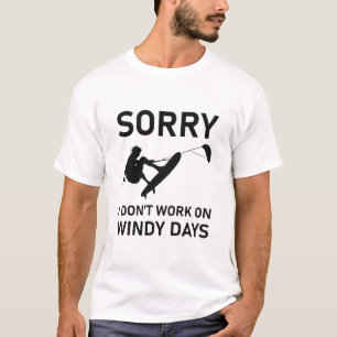 Sorry i don't work on windy days - Kitesurfing T-Shirt
