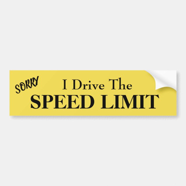 Sorry, I Drive the Speed Limit Bumper Sticker (Front)