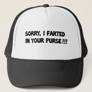 Sorry I farted in your purse!! Trucker Hat