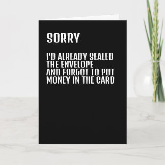 Sorry I forgot to put money in the card humour