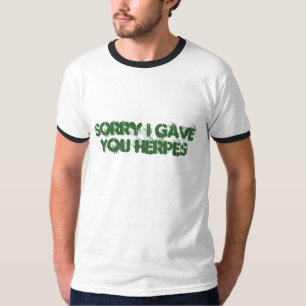Sorry I gave you Herpes T-Shirt