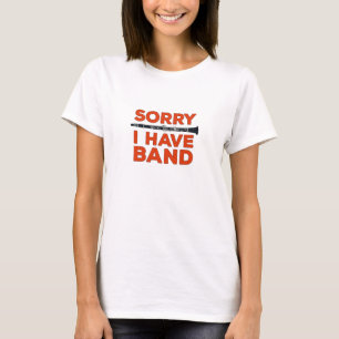Sorry I Have a Band T-Shirt