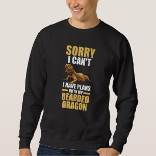 Sorry I Have Plans Bearded Dragon Reptiles Sweatshirt