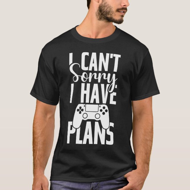 Sorry I Have Plans, Funny Gaming, Video Game Gamer T-Shirt (Front)