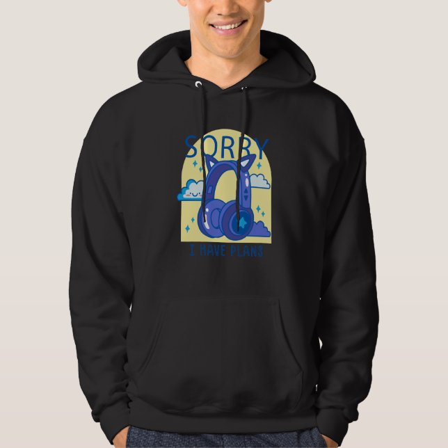 sorry i have plans headphones music hoodie (Front)