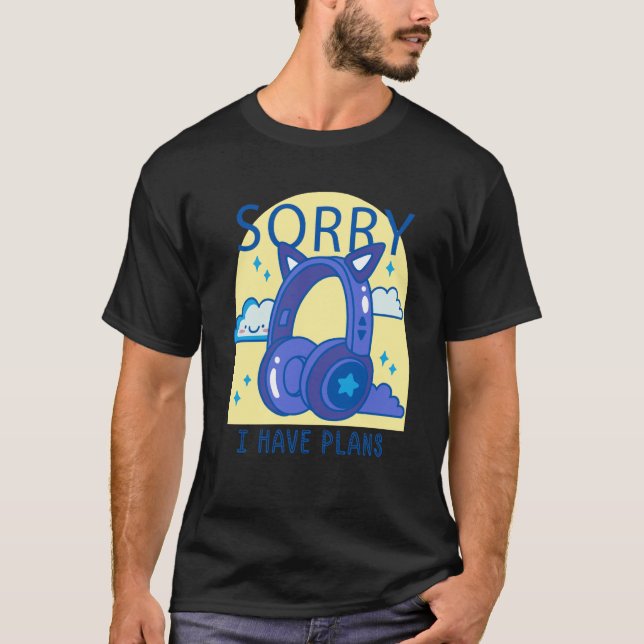 sorry i have plans headphones music T-Shirt (Front)