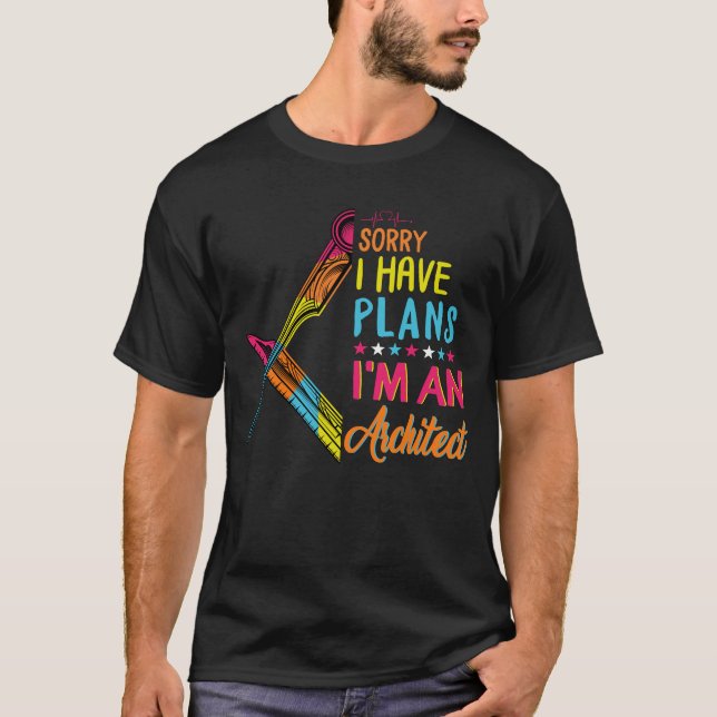 Sorry I have plans I'm an Architect, Architects T-Shirt (Front)