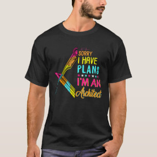 Sorry I Have Plans Im An Architect Graduate Archit T-Shirt