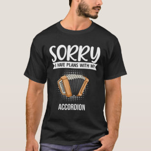 Sorry I Have Plans With My Accordion T-Shirt