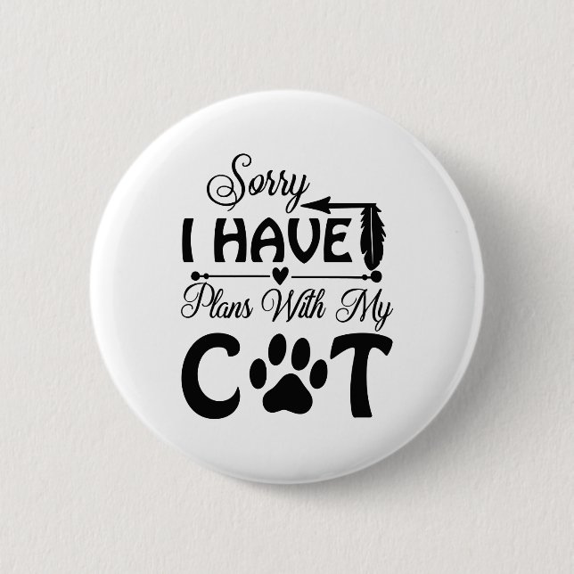 Sorry I Have Plans With My cat 6 Cm Round Badge (Front)