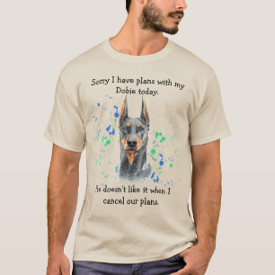 Sorry I Have Plans With My Dobie Today T-Shirt
