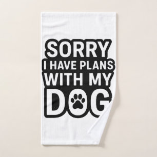 Sorry I Have Plans With My Dog Hand Towel