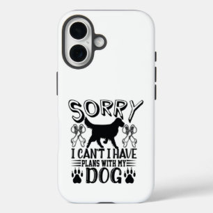 Sorry I Have Plans With My Dog Quote iPhone 16 Case