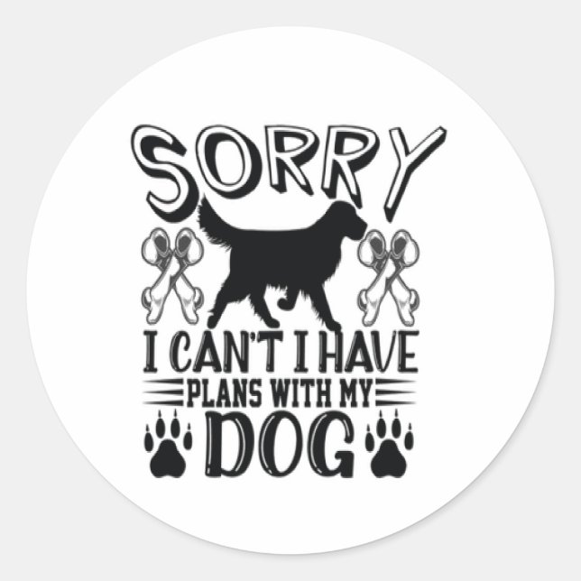 Sorry I Have Plans With My Dog Quote Classic Round Sticker (Front)