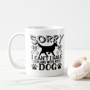 Sorry I Have Plans With My Dog Quote Coffee Mug