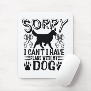 Sorry I Have Plans With My Dog Quote Mouse Mat
